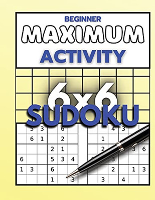 Beginner Maximum Activity 6X6 Sudoku: Sudoku Puzzle Book Easy To Hard For Beginners, Sudoku 6X6 Format, Over 1000 Sudoku Puzzles