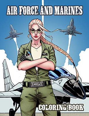 Air Force And Marines Coloring Book: Kids Army Books, Tanks - Helicopters - Cars - Soldiers - Planes, Military Coloring Book