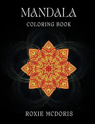 Mandala Coloring Book: Relaxation Grownups Coloring Book With Beautiful Mandala Designs. Ideal For Stress Relieving And Mindfulness