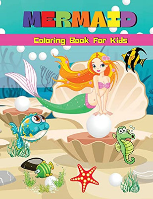 Mermaid Coloring Book For Kids: Cute Mermaid Coloring & Activity Book With Unique Illustrations Mermaid Coloring Pages For Girls & Boys Ages 4-8, 6-9 Big Illustrations With Mermaids For Painting