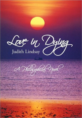 Love in Dying: A Philosophical Novel
