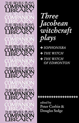 Three Jacobean Witchcraft Plays (The Revels Plays Companion Library)