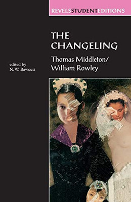 The Changeling: Thomas Middleton & William Rowley (Revels Student Editions)
