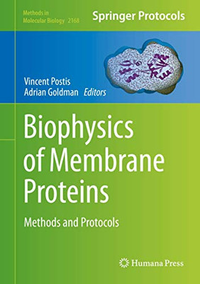 Biophysics Of Membrane Proteins: Methods And Protocols (Methods In Molecular Biology, 2168)