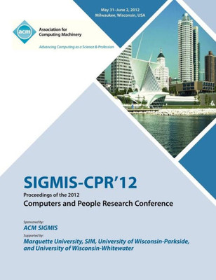 SIGMIS-CPR 12 Proceedings of the 2012 Computers and People Research Conference