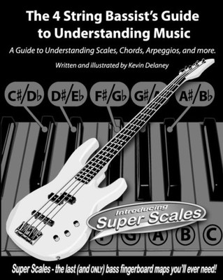 The 4 String Bassist's Guide to Understanding Music: A Guide to Understanding Scales, Chords, Arpeggios, and more.