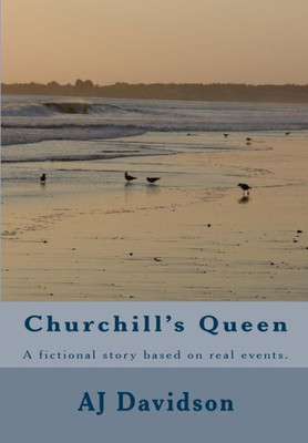 Churchill's Queen: A fictional story based on actual events.