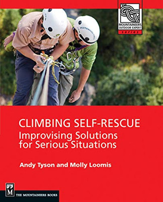 Climbing Self Rescue: Improvising Solutions For Serious Situations (Mountaineers Outdoor Expert)