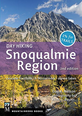 Day Hiking Snoqualmie Region: Cascade Foothills * I90 Corridor * Alpine Lakes, 2Nd Edition