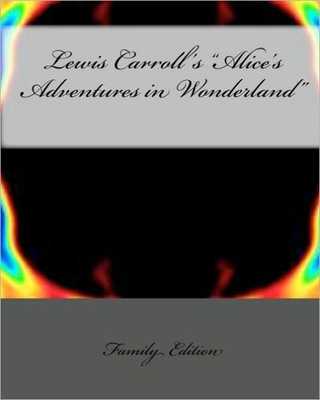 Lewis Carroll's ""Alice's Adventures in Wonderland""