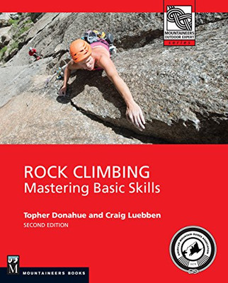 Rock Climbing, 2Nd Edition: Mastering Basic Skills (Mountaineers Outdoor Experts)