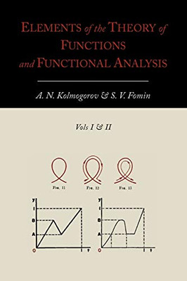 Elements Of The Theory Of Functions And Functional Analysis [Two Volumes In One]