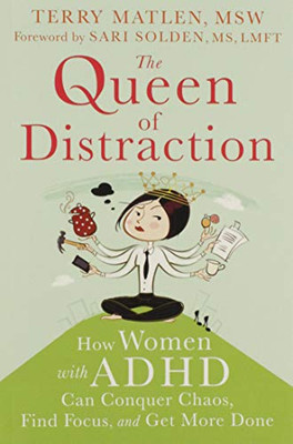 The Queen Of Distraction: How Women With Adhd Can Conquer Chaos, Find Focus, And Get More Done