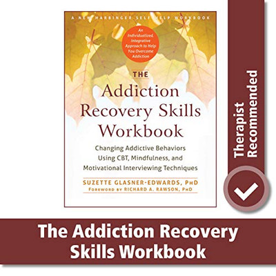 Addiction Recovery Skills Workbook: Changing Addictive Behaviors Using Cbt, Mindfulness, And Motivational Interviewing Techniques (New Harbinger Self-Help Workbooks)