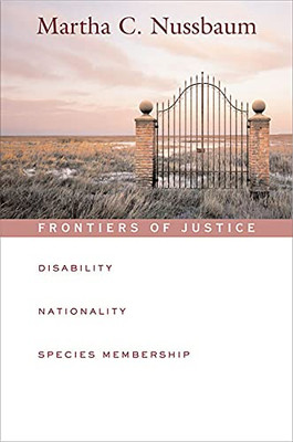 Frontiers Of Justice: Disability, Nationality, Species Membership (The Tanner Lectures On Human Values)