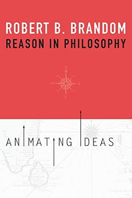 Reason In Philosophy: Animating Ideas
