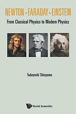 Newton . Faraday . Einstein: From Classical Physics To Modern Physics - Paperback