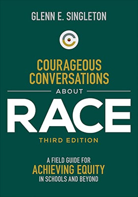 Courageous Conversations About Race: A Field Guide For Achieving Equity In Schools And Beyond