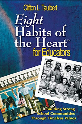 Eight Habits Of The Heart For Educators: Building Strong School Communities Through Timeless Values