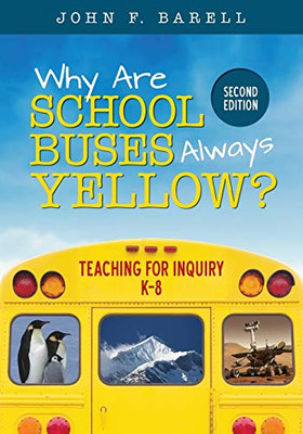 Why Are School Buses Always Yellow?: Teaching For Inquiry, K-8 (Corwin Teaching Essentials)