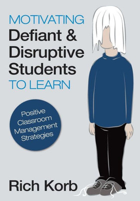 Motivating Defiant & Disruptive Students to Learn: Positive Classroom Management Strategies