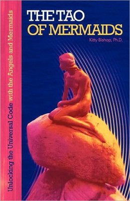 The Tao of Mermaids: Unlocking the Universal Code with the Angels and Mermaids