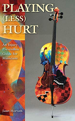 Playing (Less) Hurt: An Injury Prevention Guide For Musicians