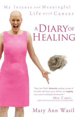 A Diary of Healing: My Intense and Meaningful Life with Cancer