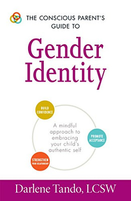 The Conscious Parent'S Guide To Gender Identity: A Mindful Approach To Embracing Your Child'S Authentic Self (The Conscious Parent'S Guides)