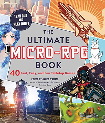 The Ultimate Micro-Rpg Book: 40 Fast, Easy, And Fun Tabletop Games (The Ultimate Rpg Guide Series)