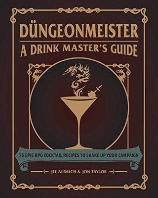 D??Ngeonmeister: 75 Epic Rpg Cocktail Recipes To Shake Up Your Campaign (The Ultimate Rpg Guide Series)
