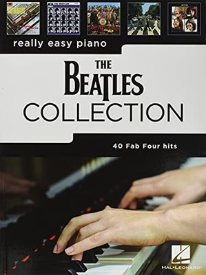 The Beatles Collection: 40 Fab Four Hits Arranged For Really Easy Piano