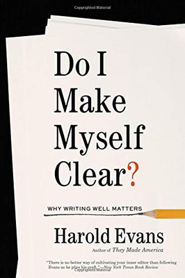 Do I Make Myself Clear?: A Practical Guide To Writing Well In The Modern Age