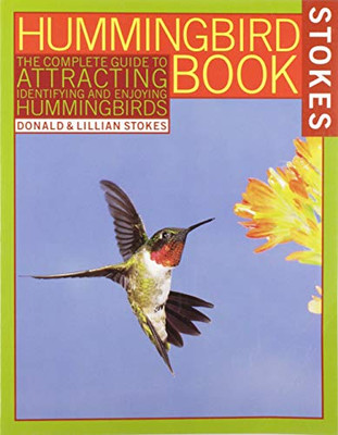 The Hummingbird Book: The Complete Guide To Attracting, Identifying, And Enjoying Hummingbirds