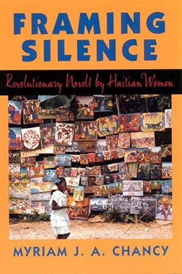 Framing Silence: Revolutionary Novels By Haitian Women