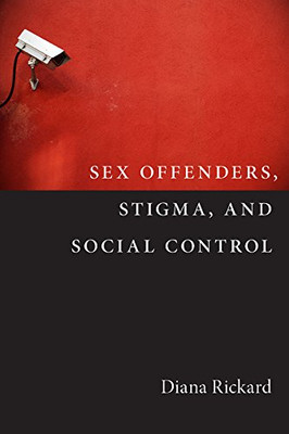 Sex Offenders, Stigma, And Social Control (Critical Issues In Crime And Society)