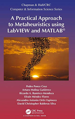 A Practical Approach To Metaheuristics Using Labview And Matlabâ® (Chapman & Hall/Crc Computer And Information Science Series) - Hardcover