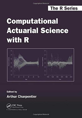 Computational Actuarial Science With R (Chapman & Hall/Crc The R Series)
