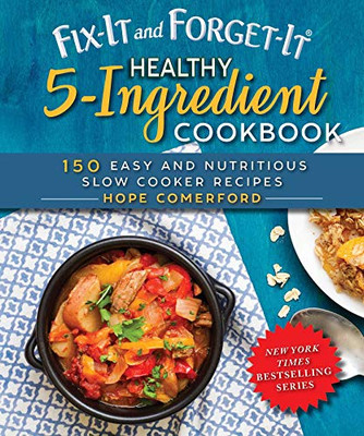 Fix-It And Forget-It Healthy 5-Ingredient Cookbook: 150 Easy And Nutritious Slow Cooker Recipes