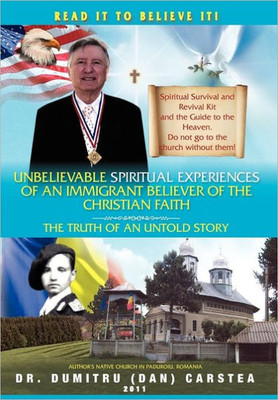 Unbelievable Spiritual Experiences of a Romanian Immigrant Believer of the Christian Faith: Of an Immigrant Believer of the Christian Faith