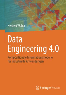 Data Engineering 4.0: Kompositionale Informationsmodelle F??R Industrielle Anwendungen (German Edition)