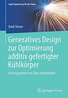 Generatives Design Zur Optimierung Additiv Gefertigter K??Hlk??Rper (Light Engineering F??R Die Praxis) (German Edition)