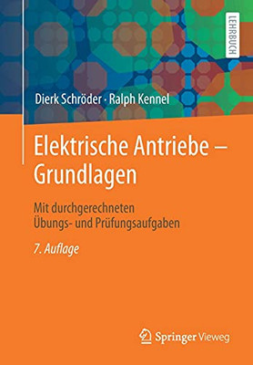 Elektrische Antriebe ?çô Grundlagen: Mit Durchgerechneten ?£Bungs- Und Pr??Fungsaufgaben (German Edition)