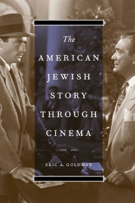 The American Jewish Story Through Cinema (Jewish Life, History, And Culture)