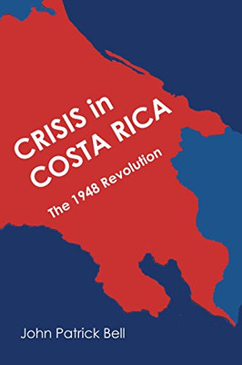 Crisis In Costa Rica: The 1948 Revolution (Llilas Latin American Monograph Series)