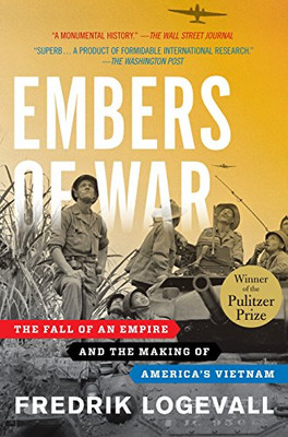 Embers Of War: The Fall Of An Empire And The Making Of America'S Vietnam