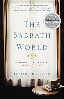 The Sabbath World: Glimpses Of A Different Order Of Time