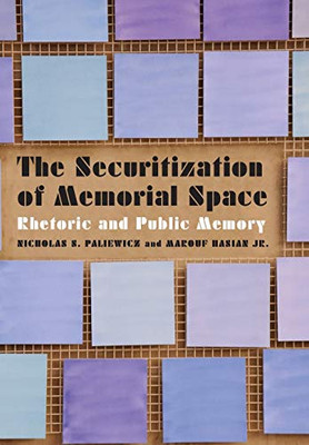 The Securitization of Memorial Space: Rhetoric and Public Memory