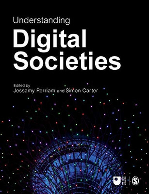 Understanding Digital Societies (Published In Association With The Open University)