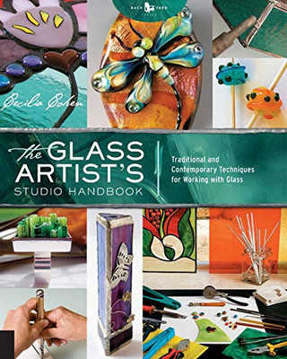 The Glass Artist'S Studio Handbook: Traditional And Contemporary Techniques For Working With Glass (Studio Handbook Series)